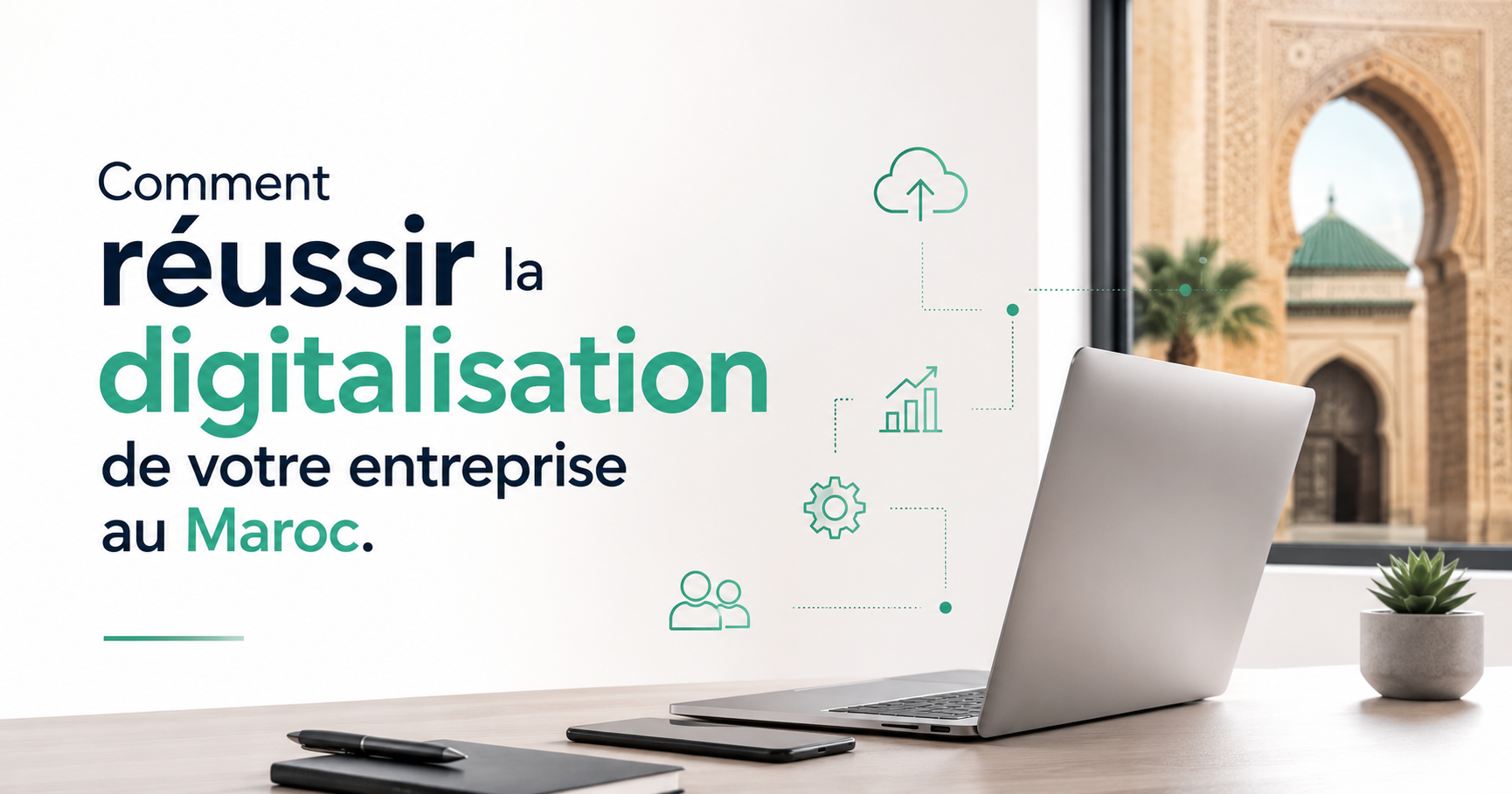 Comment réussir la digitalisation de votre entreprise au Maroc